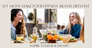 Let Move Make Food Fitness Travel Lifestyle Inspire Your Healthy Life!