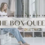 Simplify Your Life with The Box Queen Fashion Lifestyle